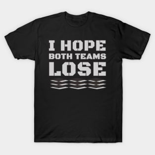 I Hope Both Teams Lose T-Shirt